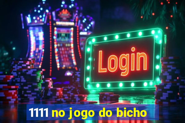 1111 no jogo do bicho