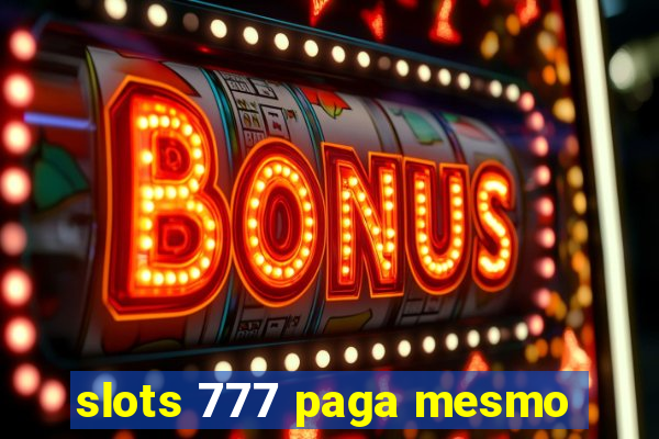 slots 777 paga mesmo