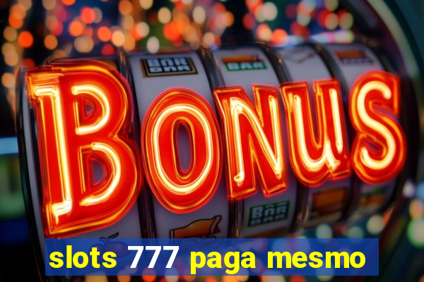 slots 777 paga mesmo