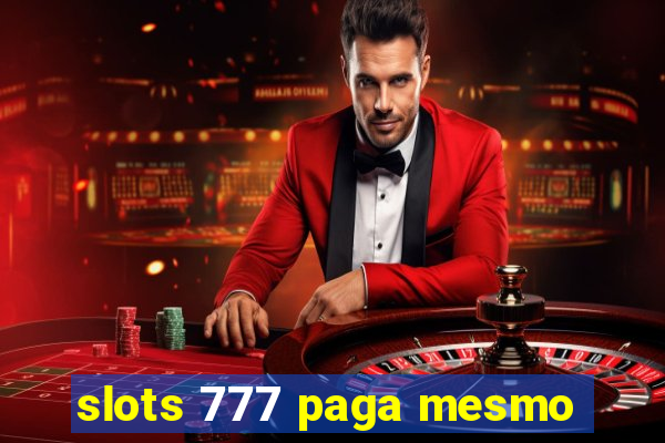 slots 777 paga mesmo