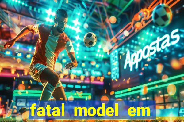 fatal model em cruz das almas