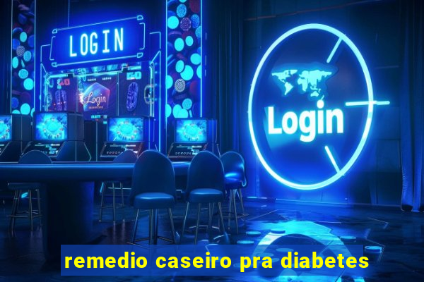 remedio caseiro pra diabetes