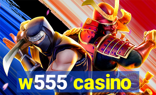 w555 casino