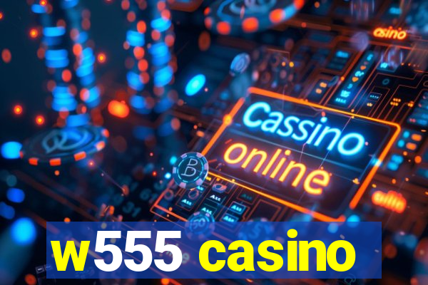 w555 casino