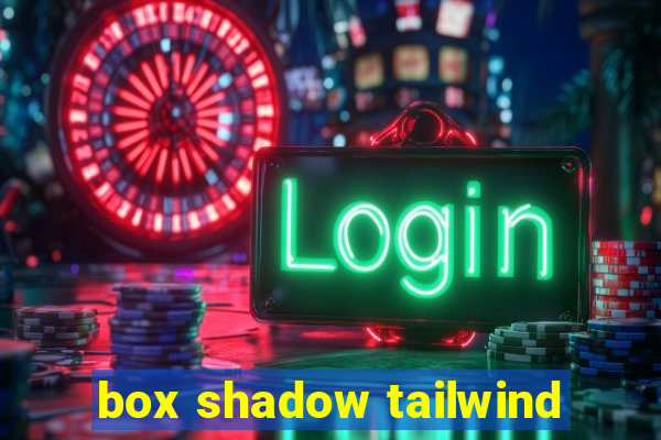 box shadow tailwind