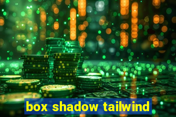 box shadow tailwind