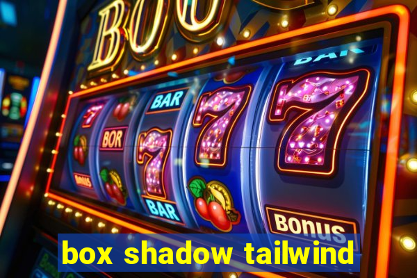 box shadow tailwind