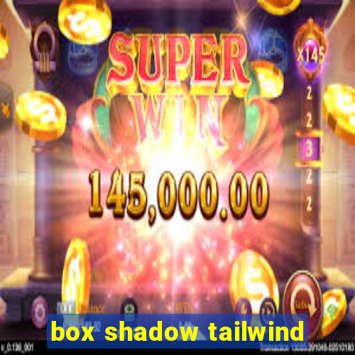 box shadow tailwind