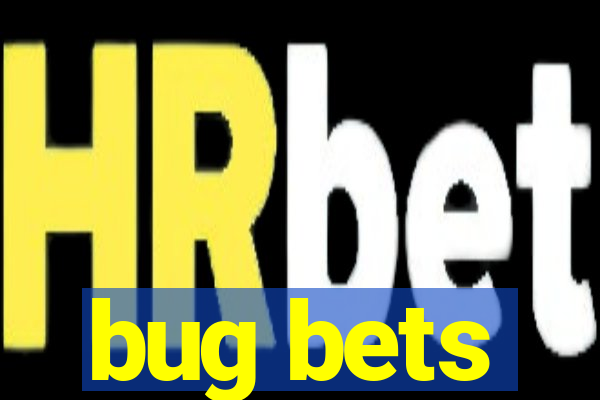 bug bets