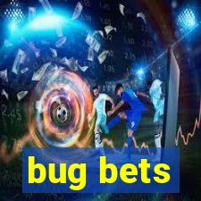 bug bets