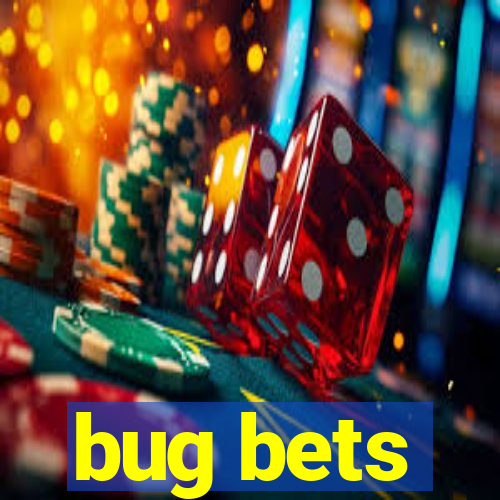 bug bets