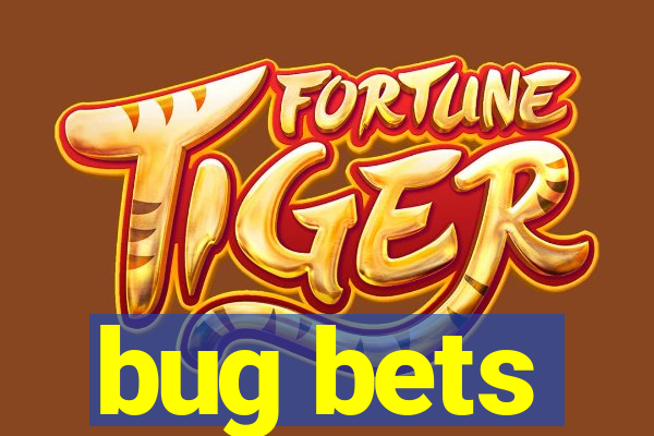 bug bets