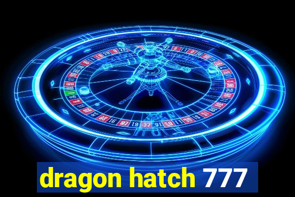 dragon hatch 777