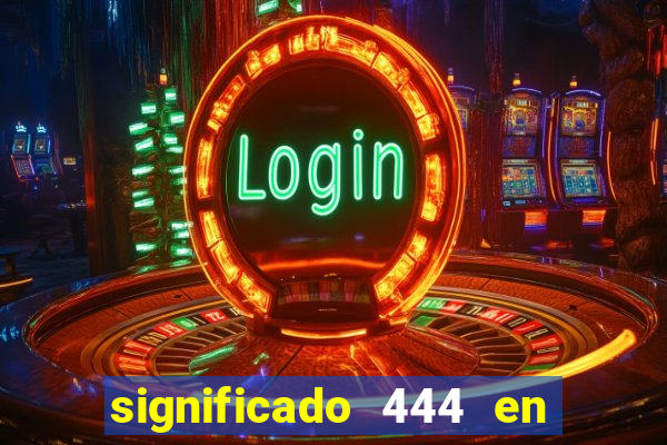 significado 444 en lo espiritual