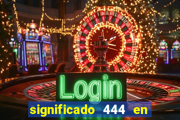 significado 444 en lo espiritual