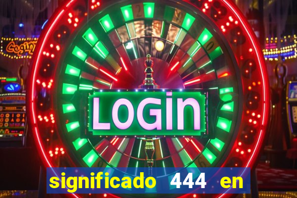 significado 444 en lo espiritual