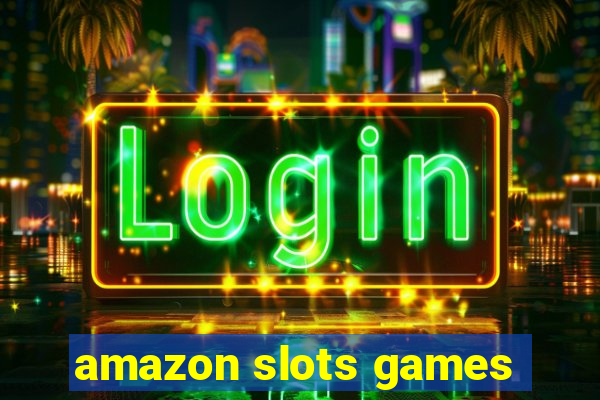 amazon slots games