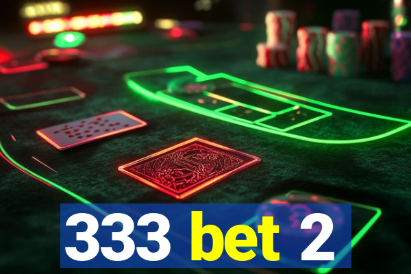 333 bet 2