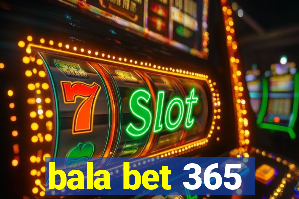 bala bet 365