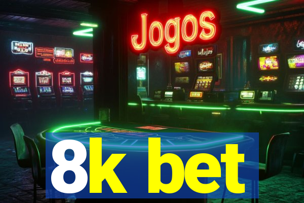 8k bet