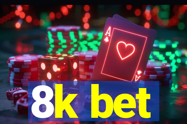 8k bet