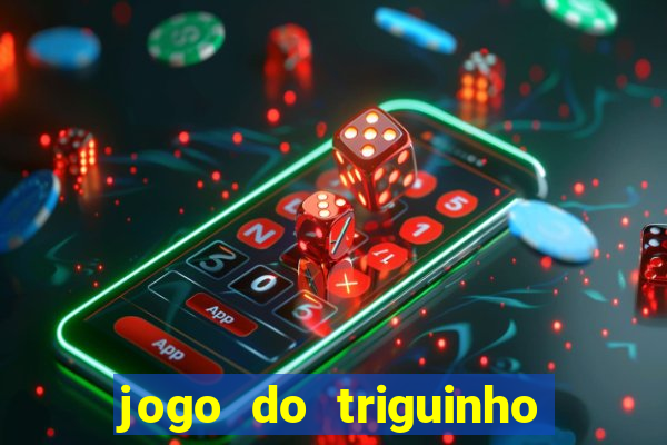 jogo do triguinho de ganhar dinheiro