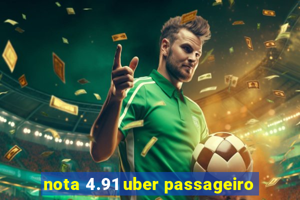 nota 4.91 uber passageiro