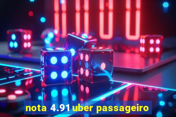 nota 4.91 uber passageiro