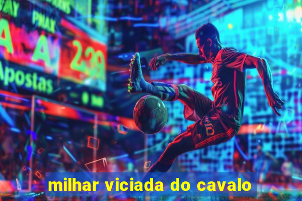 milhar viciada do cavalo