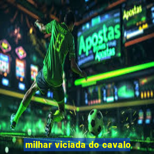 milhar viciada do cavalo