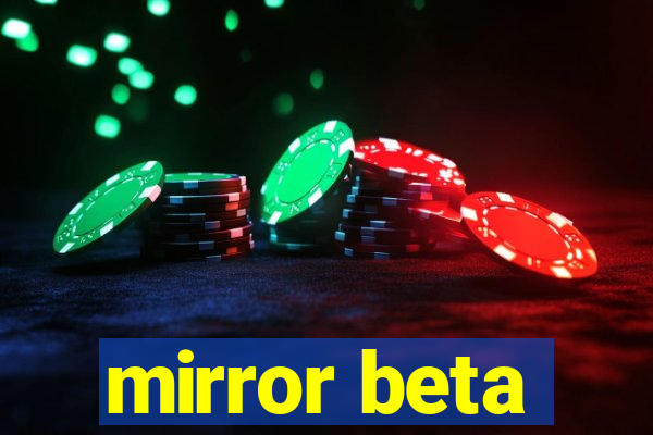 mirror beta