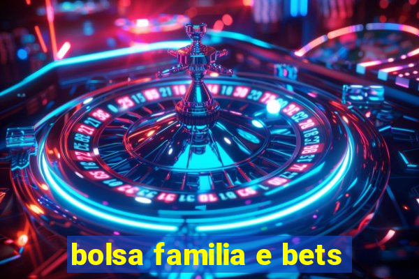 bolsa familia e bets