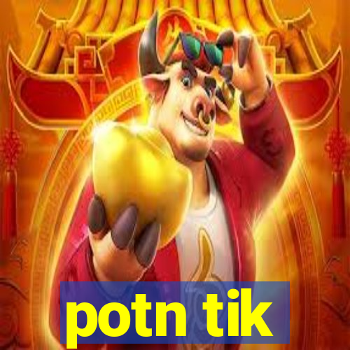 potn tik