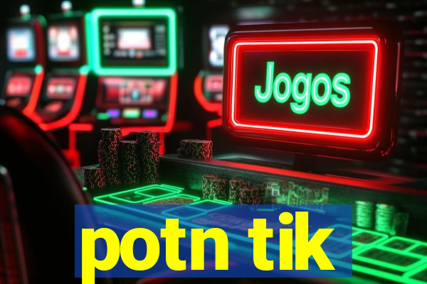 potn tik