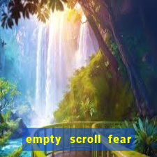 empty scroll fear and hunger best use