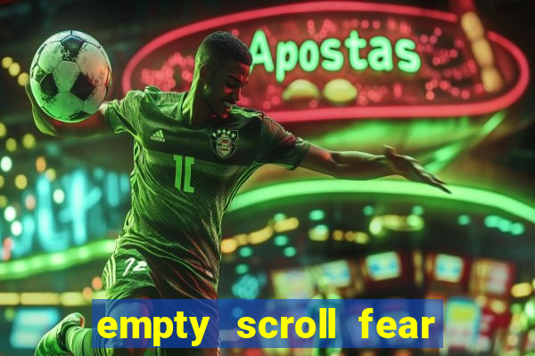 empty scroll fear and hunger best use