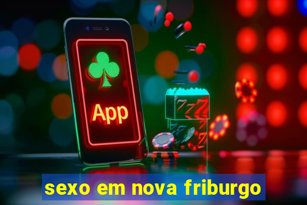 sexo em nova friburgo