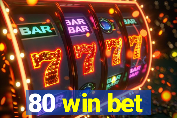 80 win bet