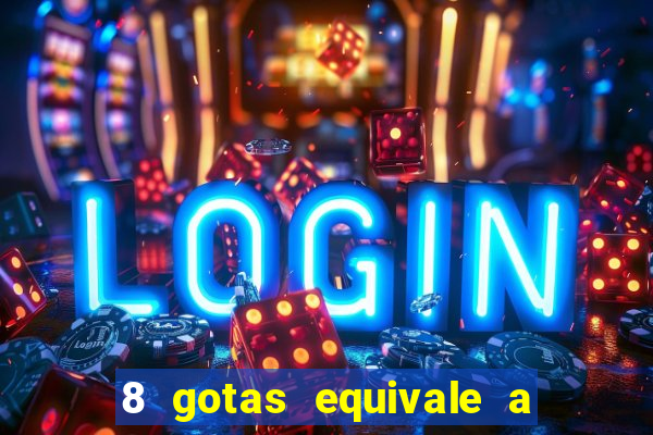 8 gotas equivale a quantos ml