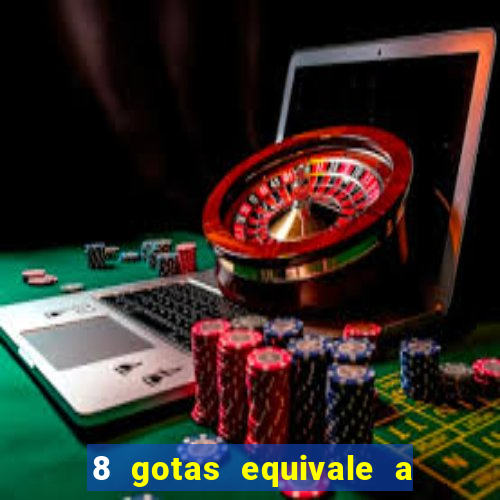 8 gotas equivale a quantos ml