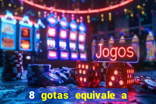 8 gotas equivale a quantos ml