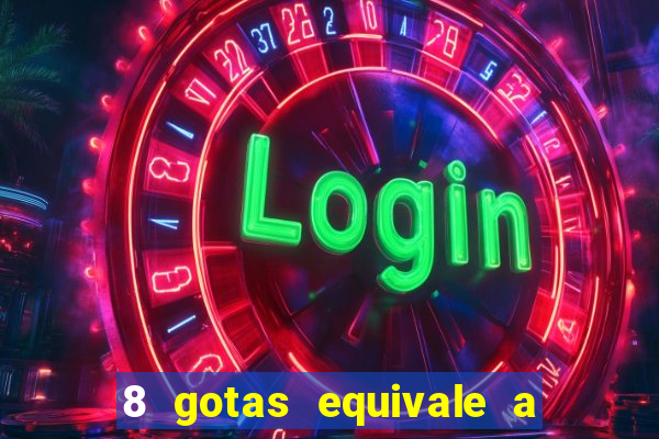 8 gotas equivale a quantos ml