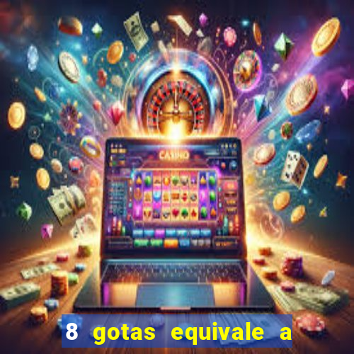 8 gotas equivale a quantos ml