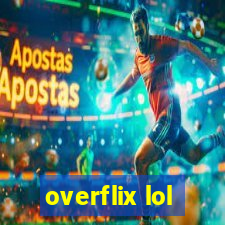 overflix lol