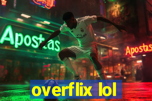 overflix lol