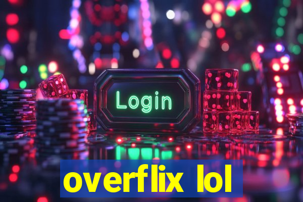 overflix lol