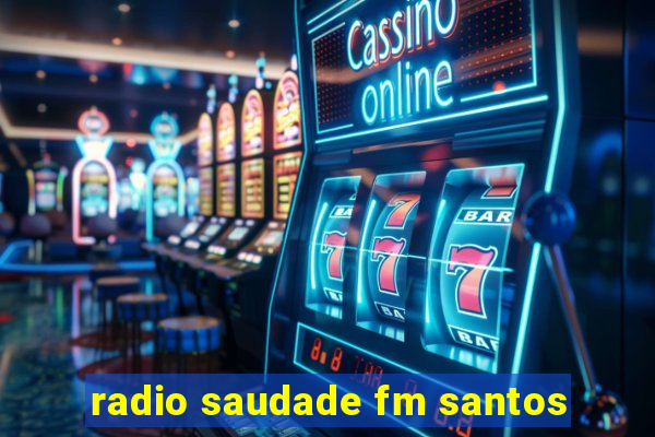 radio saudade fm santos