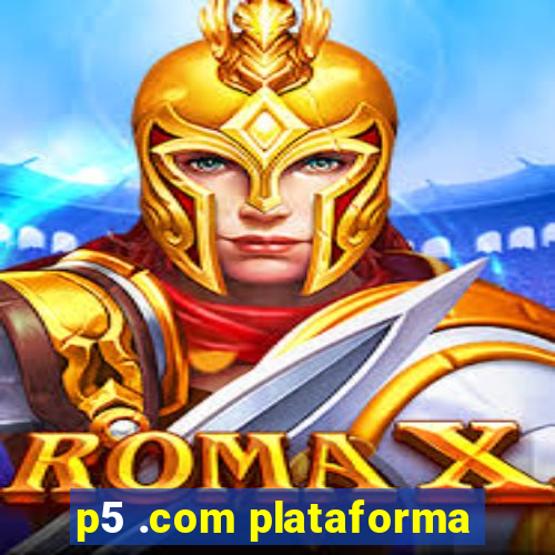 p5 .com plataforma