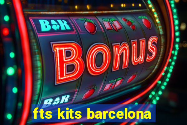 fts kits barcelona