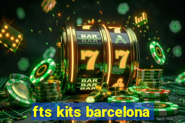 fts kits barcelona